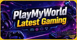 Latest Gaming PlayMyWorld: Ultimate Guide to Modern Gaming